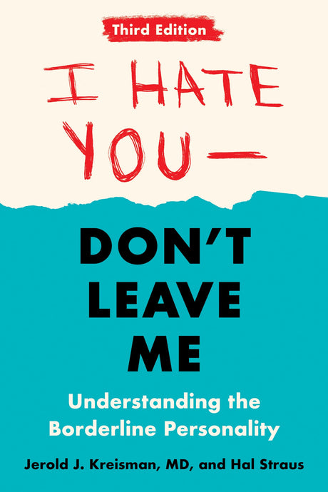 I Hate You--Don't Leave Me: Third Edition: Understanding the Borderline Personality -- Jerold J. Kreisman, Paperback