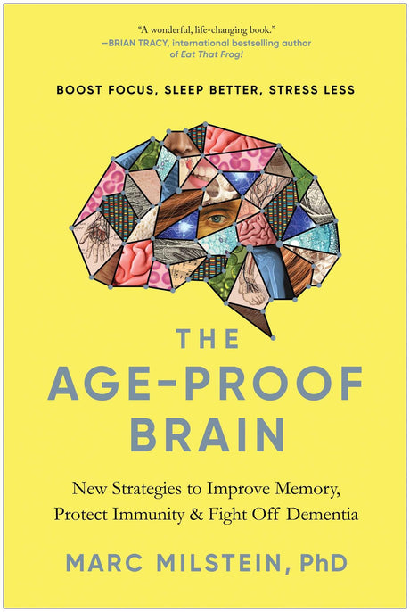 The Age-Proof Brain: New Strategies to Improve Memory, Protect Immunity, and Fight Off Dementia -- Marc Milstein, Hardcover