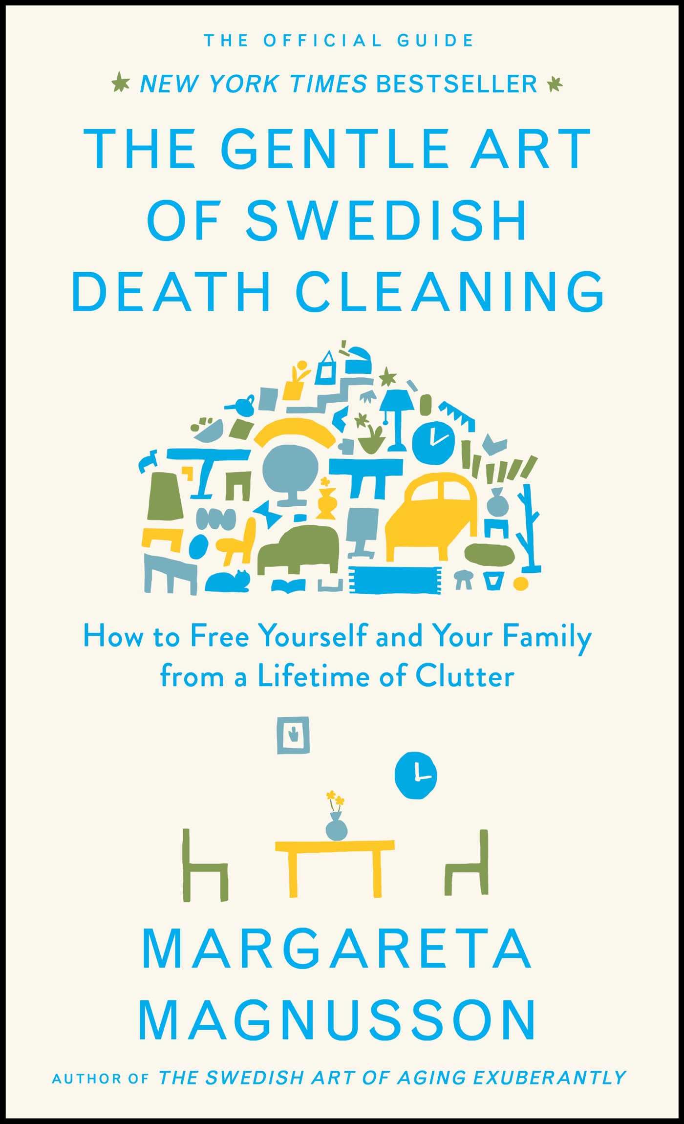 The Gentle Art of Swedish Death Cleaning: How to Free Yourself and Your Family from a Lifetime of Clutter by Magnusson, Margareta