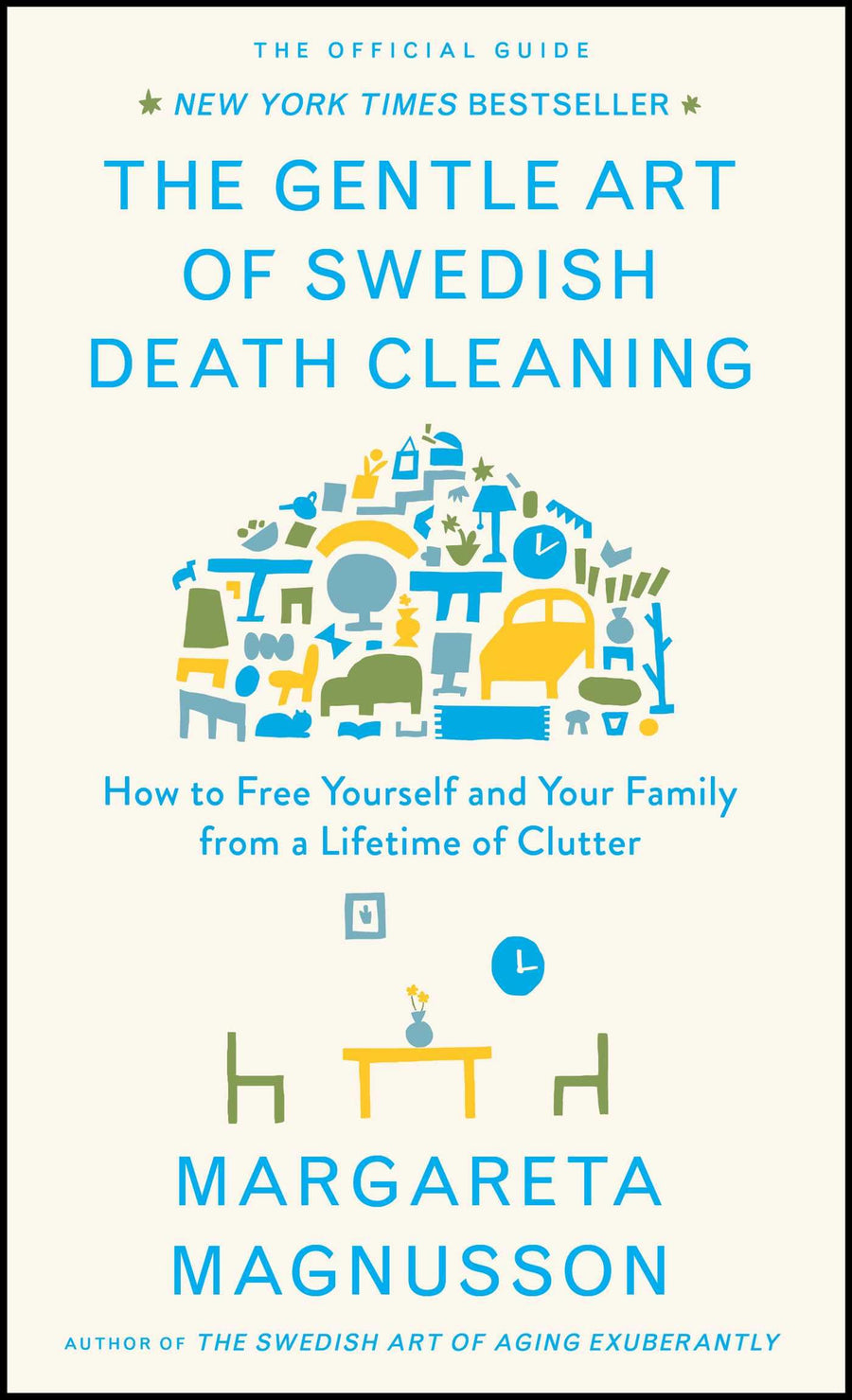 The Gentle Art of Swedish Death Cleaning: How to Free Yourself and Your Family from a Lifetime of Clutter -- Margareta Magnusson, Hardcover