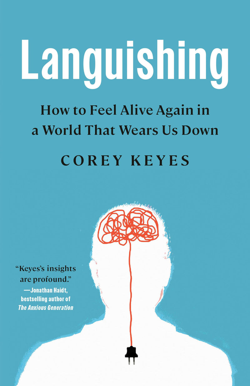 Languishing: How to Feel Alive Again in a World That Wears Us Down by Keyes, Corey