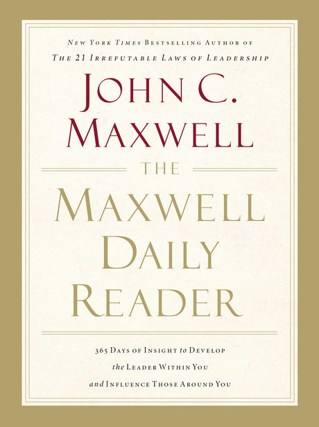 The Maxwell Daily Reader: 365 Days of Insight to Develop the Leader Within You and Influence Those Around You -- John C. Maxwell, Paperback