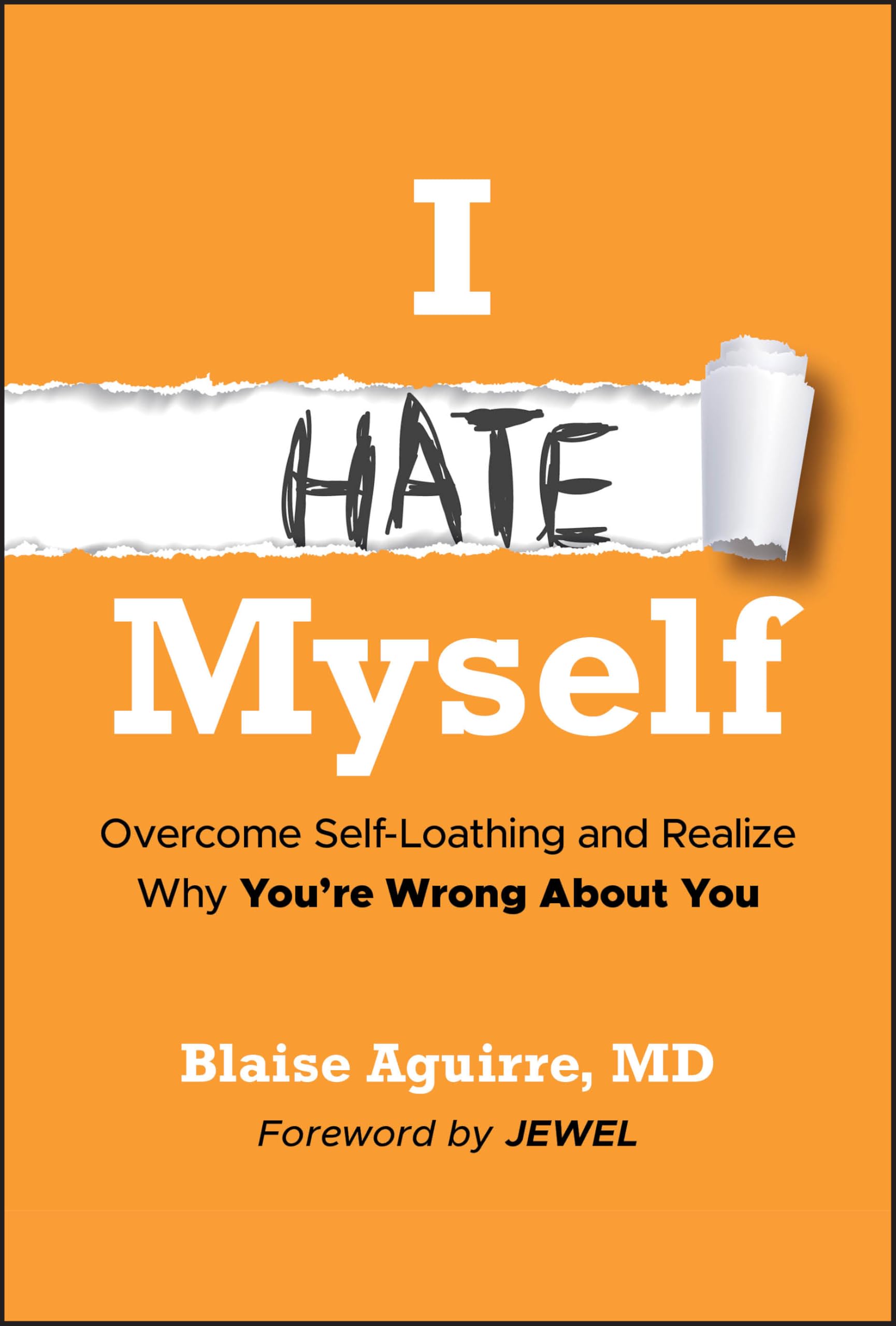 I Hate Myself: Overcome Self-Hatred and Realize Why You're Wrong about You by Aguirre, Blaise