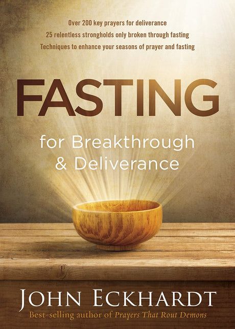 Fasting for Breakthrough and Deliverance -- John Eckhardt, Paperback