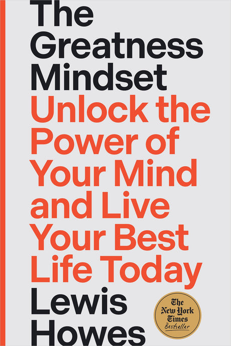 The Greatness Mindset: Unlock the Power of Your Mind and Live Your Best Life Today -- Lewis Howes, Hardcover