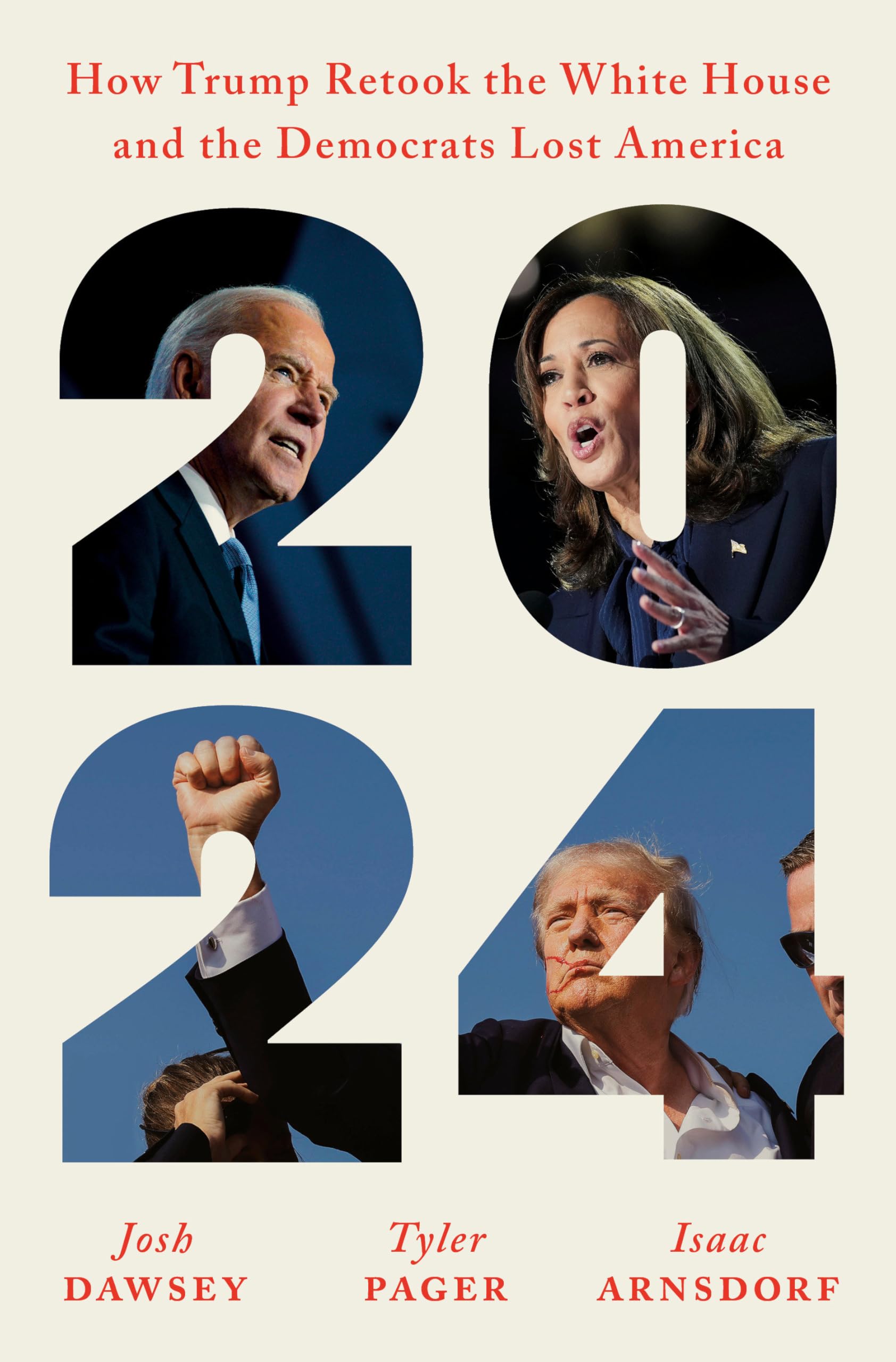 2024: How Trump Retook the White House and the Democrats Lost America by Dawsey, Josh