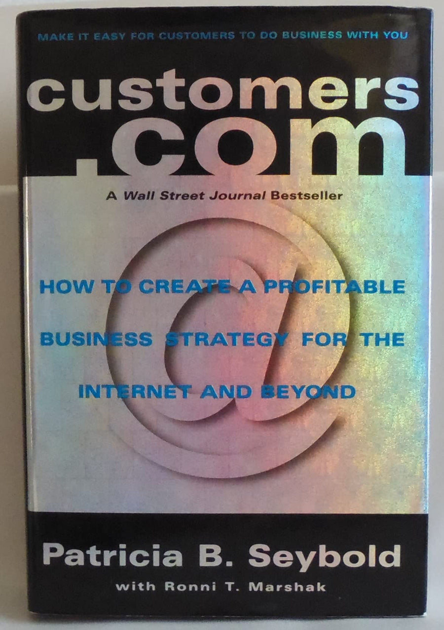 Used - Very Good | Customers.com: How to Create a Profitable Business Strategy for the Internet and Beyond -- Patricia B. Seybold, Hardcover