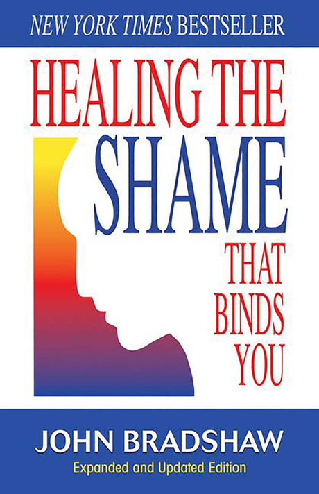 Healing the Shame That Binds You: Recovery Classics Edition -- John Bradshaw, Paperback