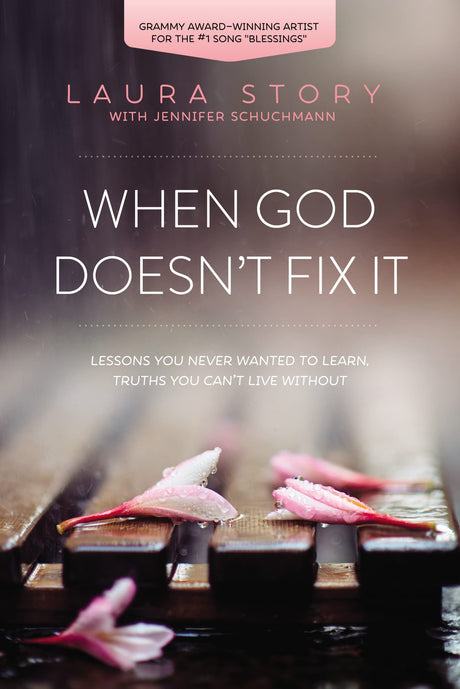 When God Doesn't Fix It: Lessons You Never Wanted to Learn, Truths You Can't Live Without -- Laura Story, Paperback