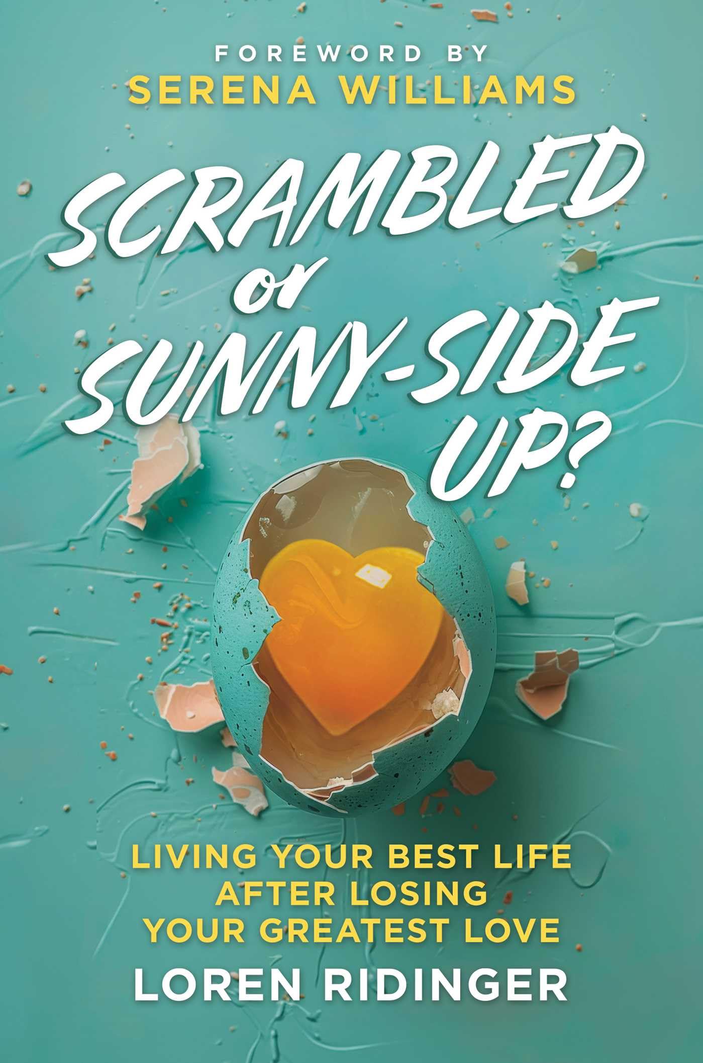 Scrambled or Sunny-Side Up?: Living Your Best Life After Losing Your Greatest Love by Ridinger, Loren