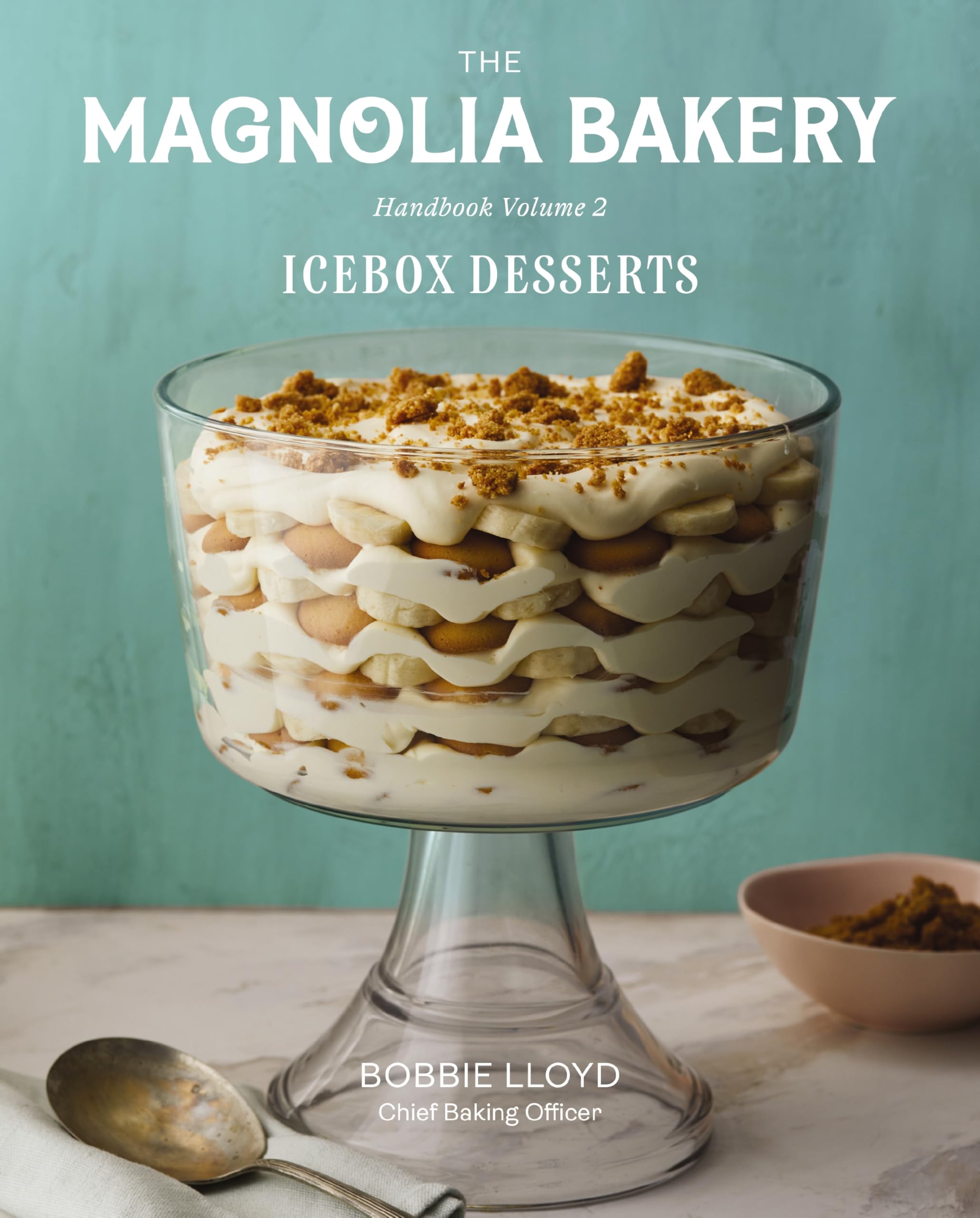 Magnolia Bakery Handbook of Icebox Desserts: A Complete Guide for the Home Baker, Volume 2 by Lloyd, Bobbie
