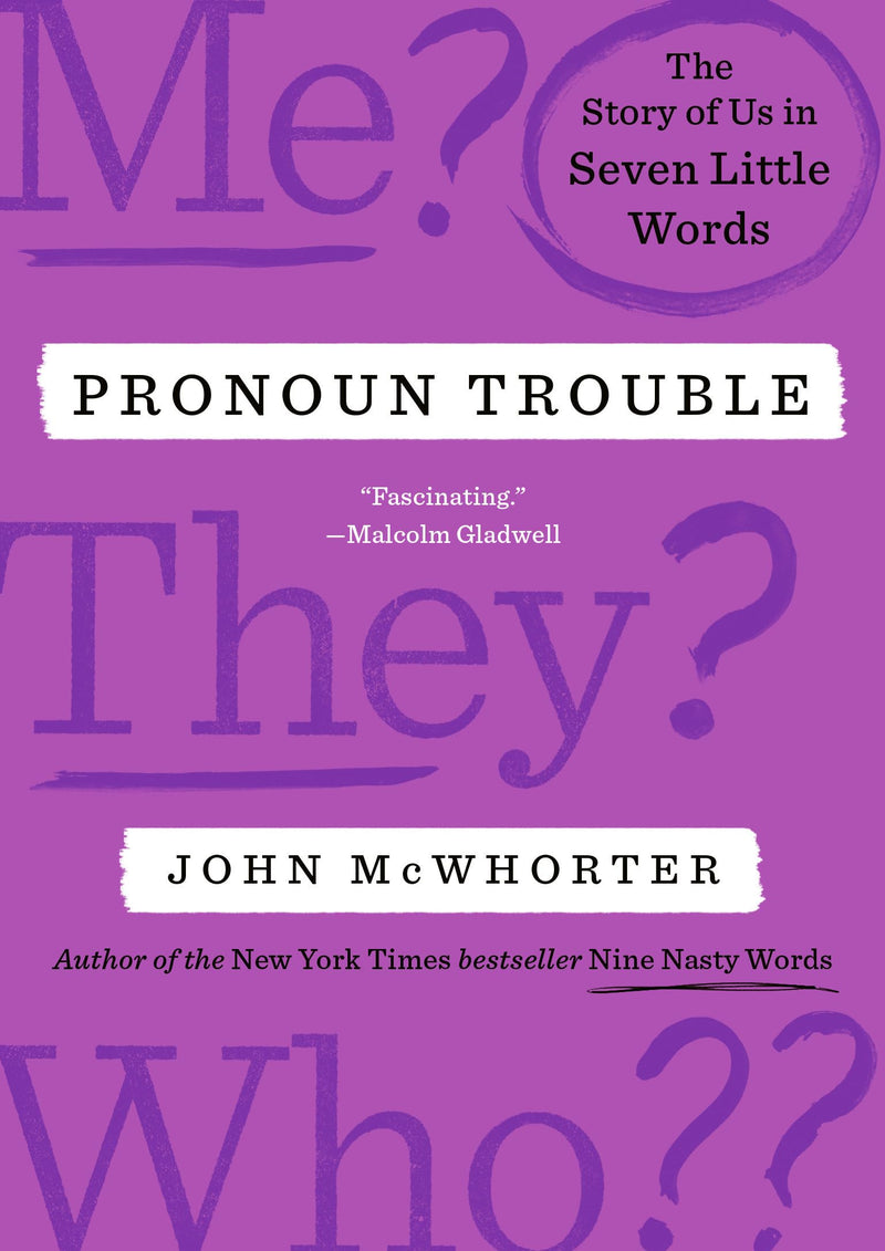 Pronoun Trouble: The Story of Us in Seven Little Words by McWhorter, John