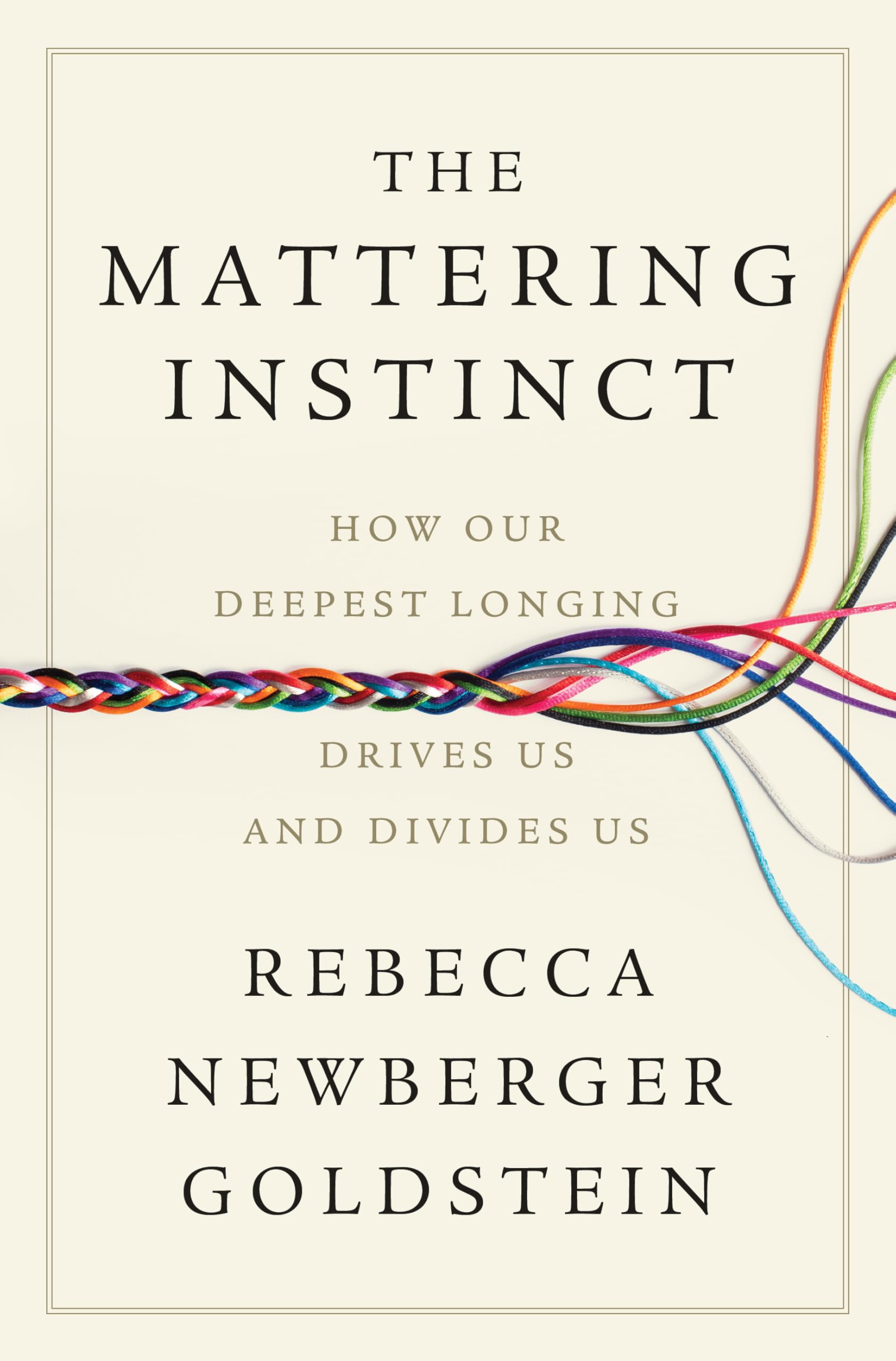 The Mattering Instinct: How Our Deepest Longing Drives Us and Divides Us by Goldstein, Rebecca Newberger