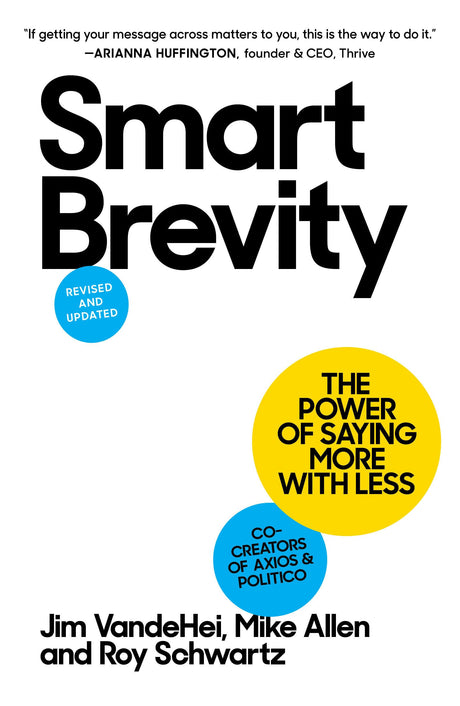 Smart Brevity: The Power of Saying More with Less (Revised and Updated) -- Jim Vandehei, Hardcover
