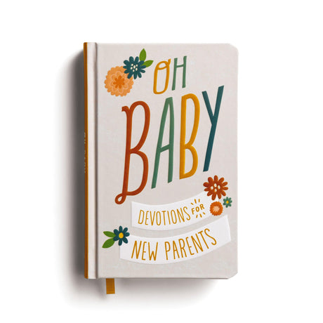 Oh, Baby! Devotions for New Parents: A 78-Day Devotional for New and Expecting Moms and Dads to Grow in Faith - The Perfect Christian Baby Shower Gift -- Dayspring, Hardcover