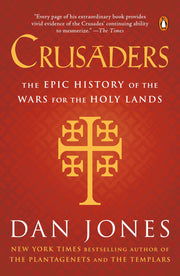 Crusaders: The Epic History of the Wars for the Holy Lands by Jones, Dan