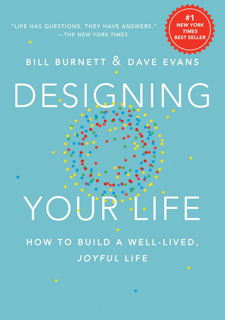 Designing Your Life: How to Build a Well-Lived, Joyful Life -- Bill Burnett, Hardcover