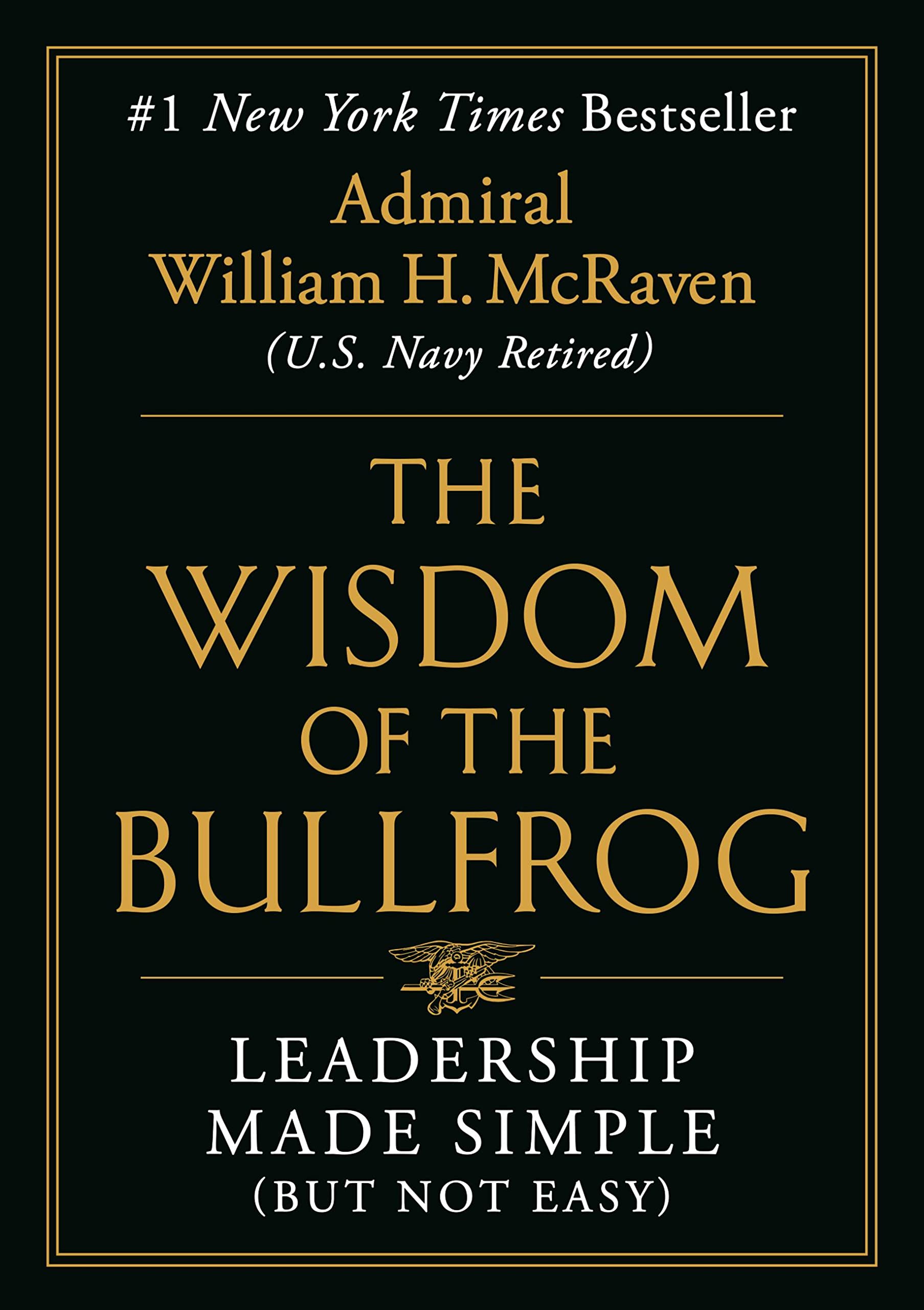 The Wisdom of the Bullfrog: Leadership Made Simple (But Not Easy) by McRaven, William H.