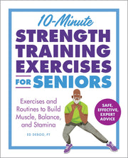 10-Minute Strength Training Exercises for Seniors: Exercises and Routines to Build Muscle, Balance, and Stamina by Deboo, Ed