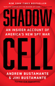 Shadow Cell: An Insider Account of America's New Spy War by Bustamante, Andrew