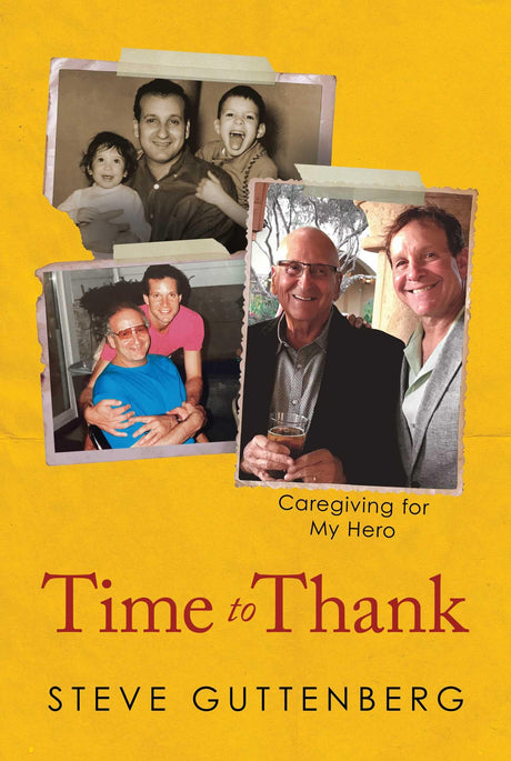 Time to Thank: Caregiving for My Hero -- Steve Guttenberg, Hardcover