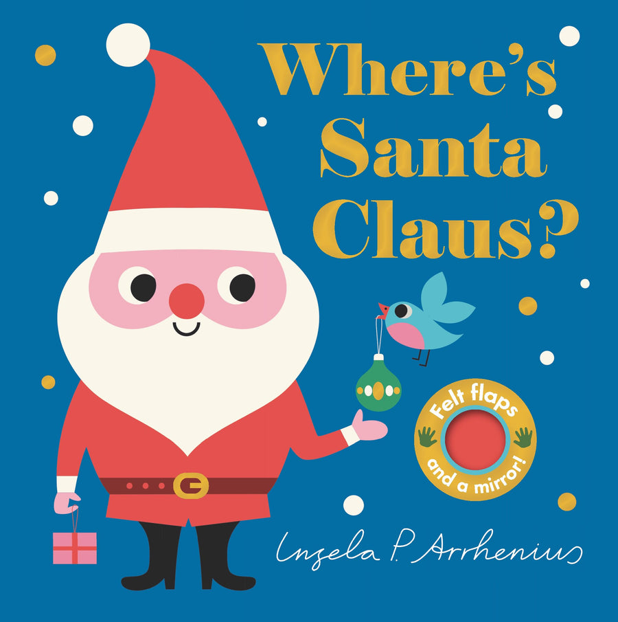 Where's Santa Claus?: (Christmas Holiday Surprises - A Lift-The-Flap Book Featuring a Polar Bear, Snowman, Elf & More: Cute Stocking Stuffer or First -- Ingela P. Arrhenius, Board Book