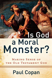 Is God a Moral Monster?: Making Sense of the Old Testament God by Copan, Paul