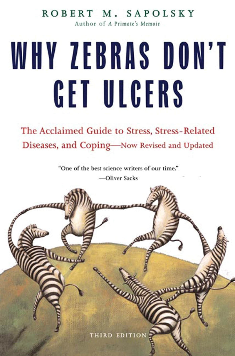 Why Zebras Don't Get Ulcers by Sapolsky, Robert M.