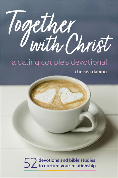Together with Christ: A Dating Couples Devotional: 52 Devotions and Bible Studies to Nurture Your Relationship -- Chelsea Damon, Paperback