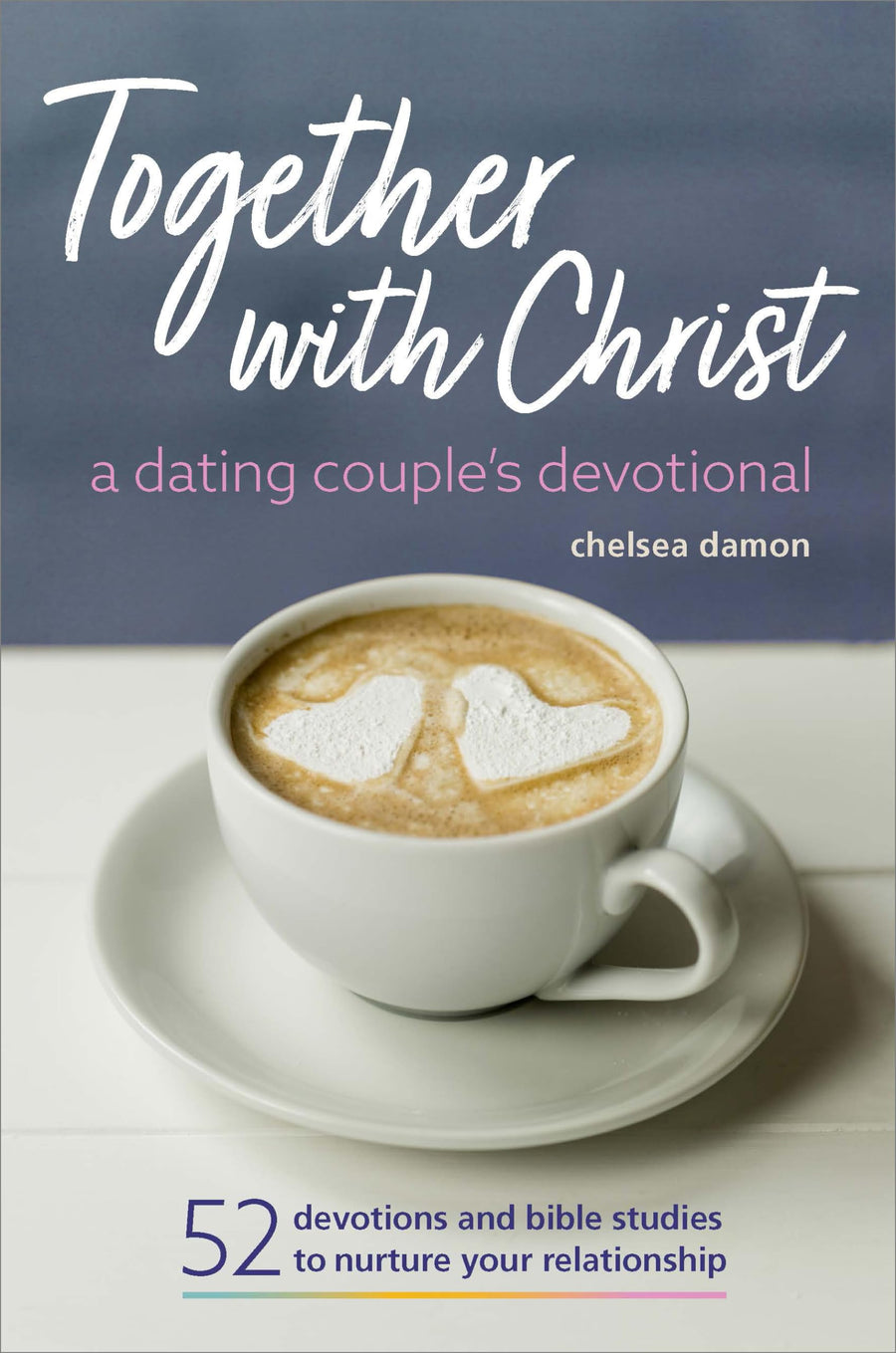 Together with Christ: A Dating Couples Devotional: 52 Devotions and Bible Studies to Nurture Your Relationship -- Chelsea Damon, Paperback