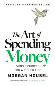 The Art of Spending Money: Simple Choices for a Richer Life by Housel, Morgan