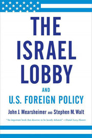 The Israel Lobby and U.S. Foreign Policy by Mearsheimer, John J.
