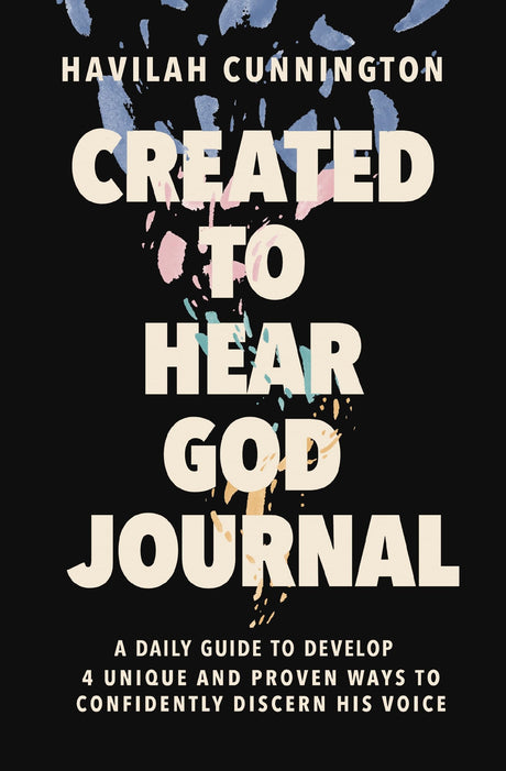 Created to Hear God Journal: A Daily Guide to Develop 4 Unique and Proven Ways to Confidently Discern His Voice -- Havilah Cunnington, Paperback