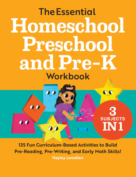The Essential Homeschool Preschool and Pre-K Workbook: 135 Fun Curriculum-Based Activities to Build Pre-Reading, Pre-Writing, and Early Math Skills! -- Hayley Lewallen, Paperback