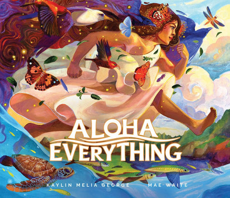 Aloha Everything -- Kaylin Melia George, Hardcover