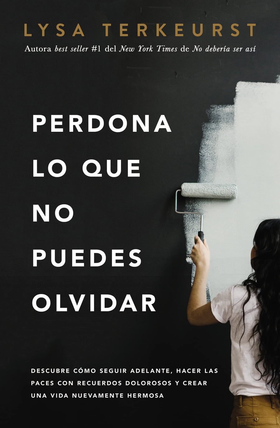 Perdona Lo Que No Puedes Olvidar: Descubre Cómo Seguir Adelante, Hacer Las Paces Con Recuerdos Dolorosos Y Crear Una Vida Nuevamente Hermosa -- Lysa TerKeurst, Paperback