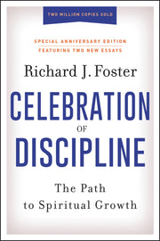 Celebration of Discipline, Special Anniversary Edition: The Path to Spiritual Growth by Foster, Richard J.