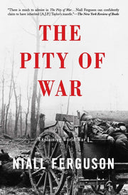 The Pity of War: Explaining World War I (Revised) by Ferguson, Niall