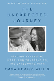 The Unexpected Journey: Finding Strength, Hope, and Yourself on the Caregiving Path by Heming Willis, Emma