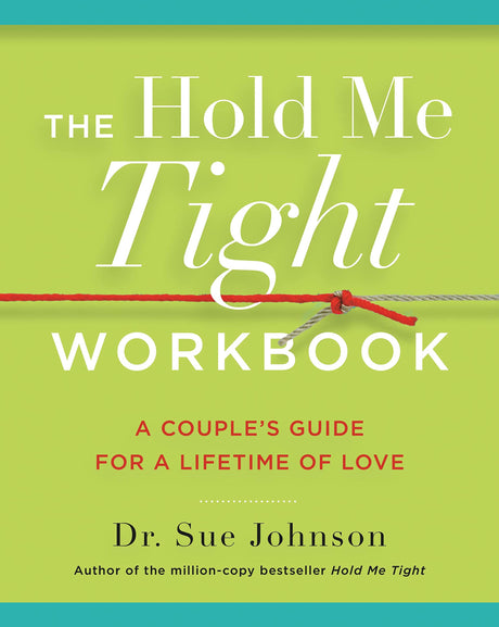The Hold Me Tight Workbook: A Couple's Guide for a Lifetime of Love -- Sue Johnson, Paperback