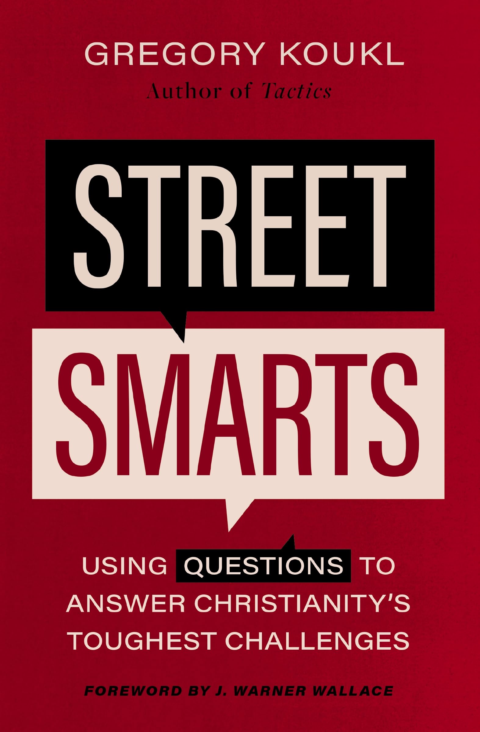 Street Smarts: Using Questions to Answer Christianity's Toughest Challenges by Koukl, Gregory