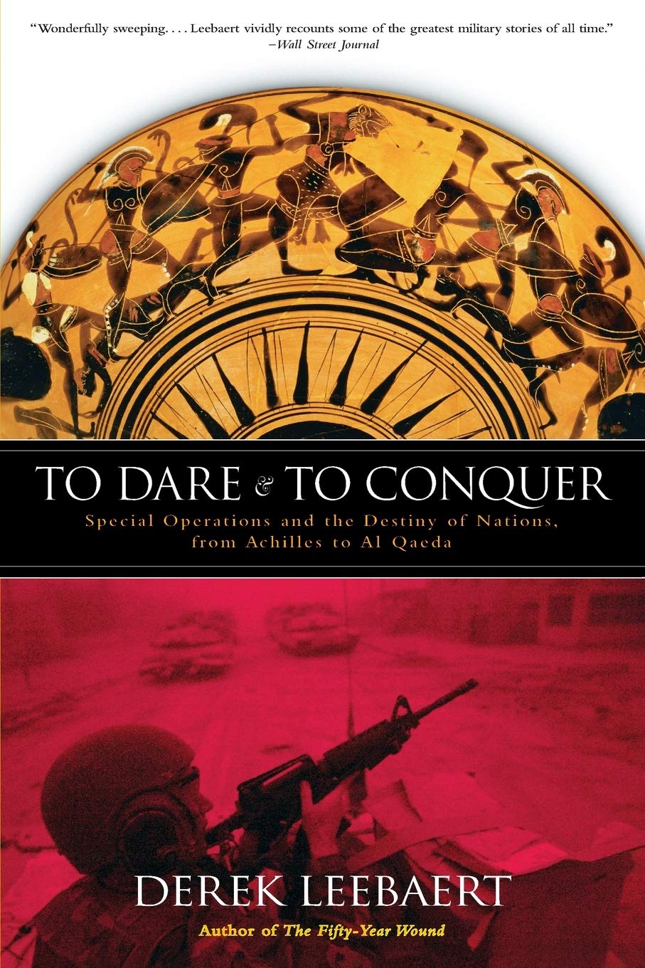 To Dare and to Conquer: Special Operations and the Destiny of Nations, from Achilles to Al Qaeda by Leebaert, Derek