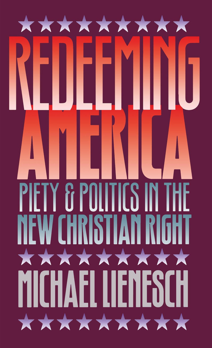 Used - Acceptable | Redeeming America: Piety and Politics in the New Christian Right -- Michael Lienesch, Paperback