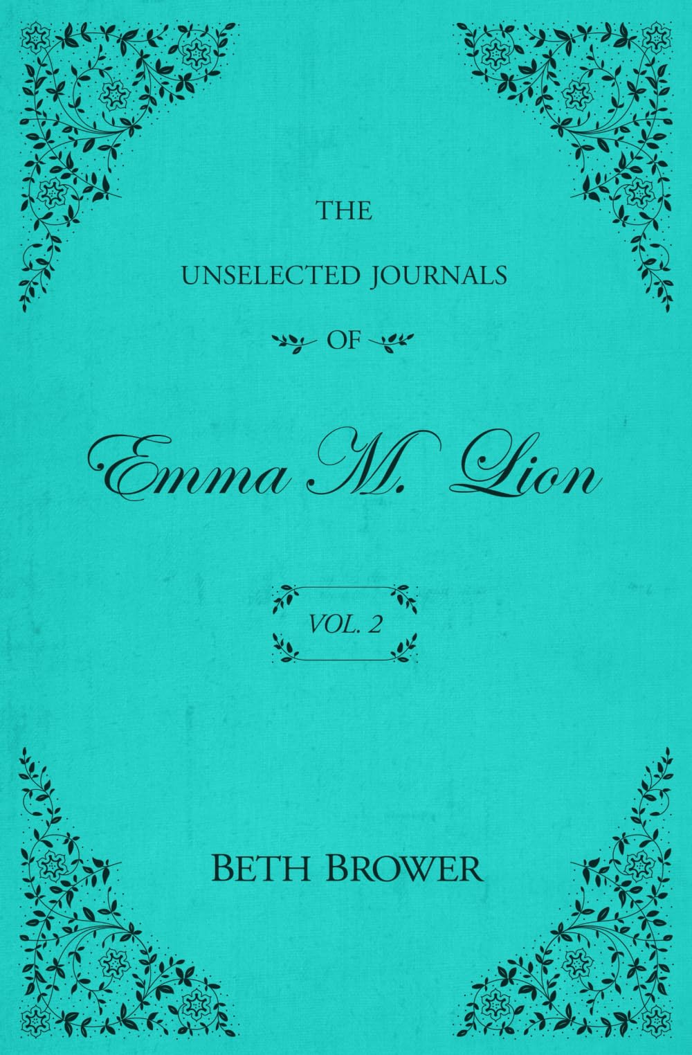 The Unselected Journals of Emma M. Lion: Vol. 2 by Brower, Beth