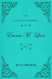 The Unselected Journals of Emma M. Lion: Vol. 2 by Brower, Beth