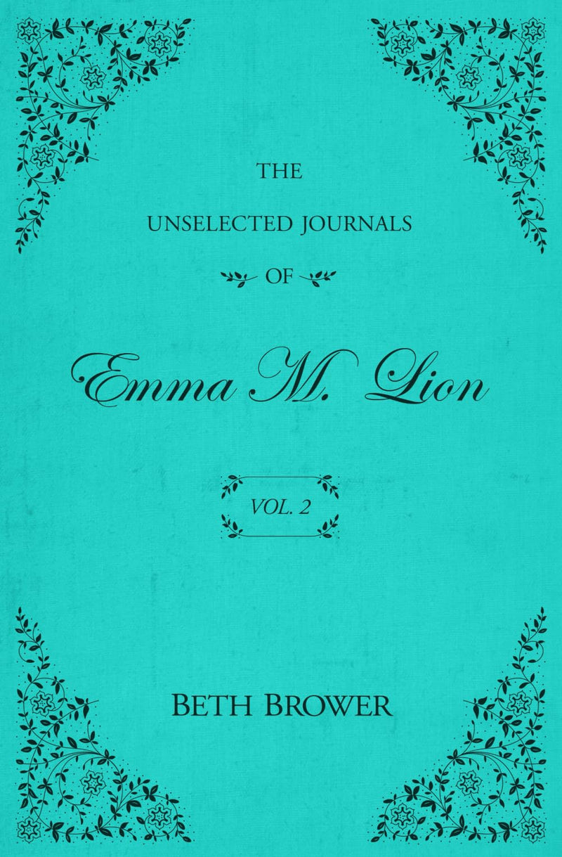 The Unselected Journals of Emma M. Lion: Vol. 2 by Brower, Beth