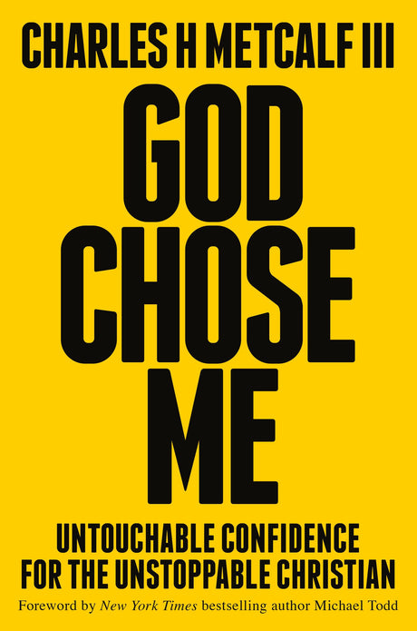 God Chose Me: Untouchable Confidence for the Unstoppable Christian -- Charles Henry Metcalf, Hardcover