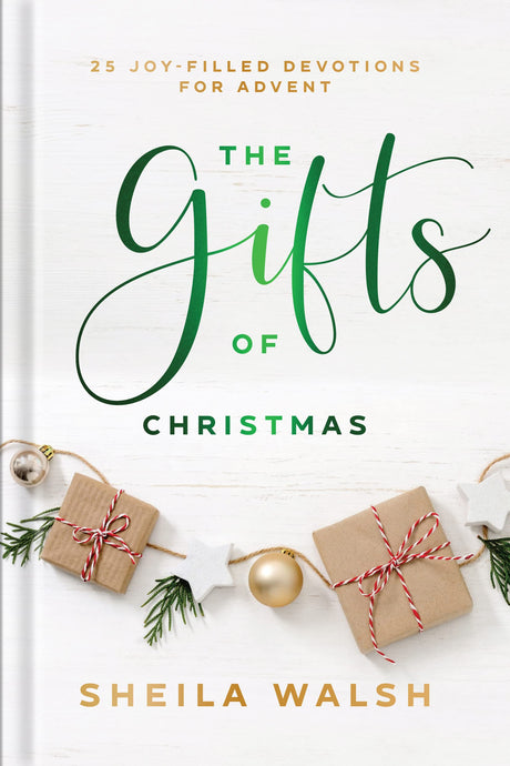 The Gifts of Christmas: 25 Joy-Filled Devotions for Advent -- Sheila Walsh, Hardcover