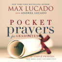 Pocket Prayers for Graduates: 40 Simple Prayers That Bring Hope and Direction - The Perfect Christian Graduation Gifts for Celebrate Your Grad -- Max Lucado, Hardcover