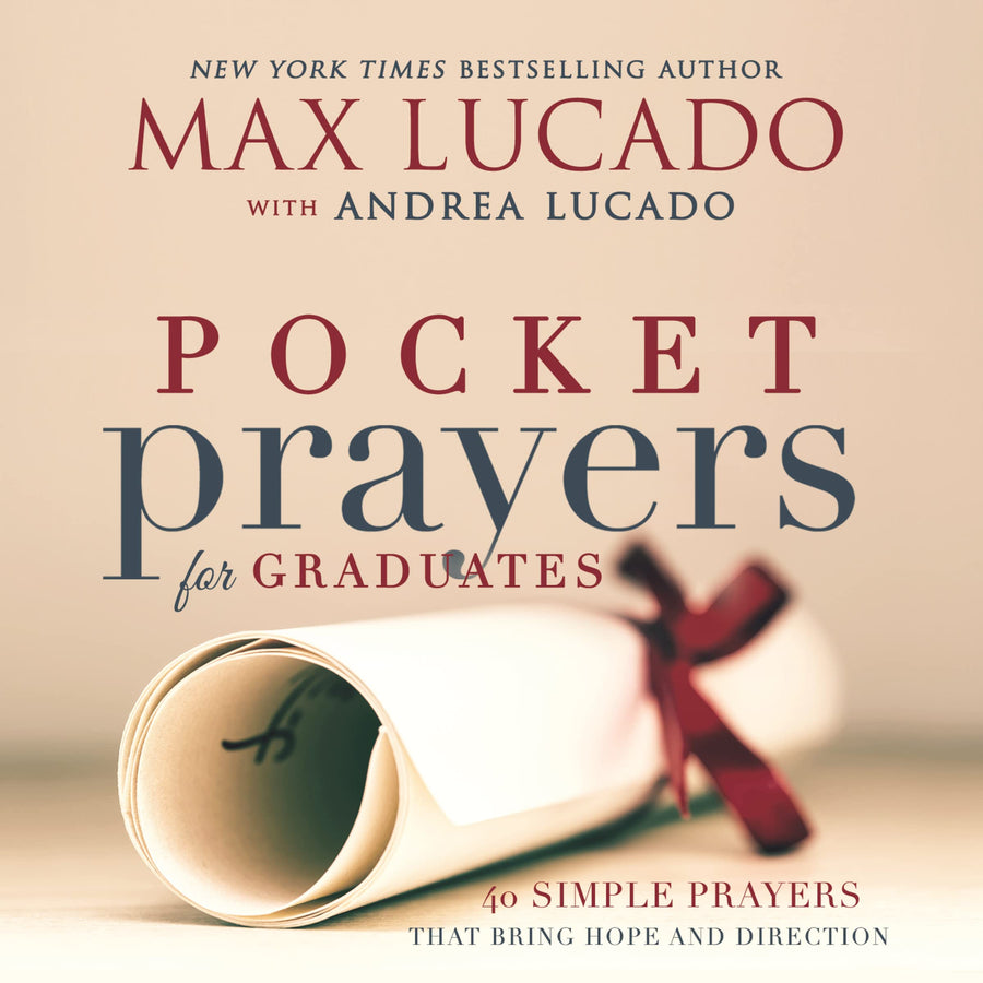Pocket Prayers for Graduates: 40 Simple Prayers That Bring Hope and Direction - The Perfect Christian Graduation Gifts for Celebrate Your Grad -- Max Lucado, Hardcover